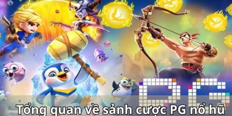 Vài nét tổng quan về nổ hũ PG