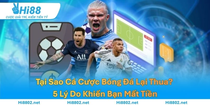 Tại Sao Cá Cược Bóng Đá Lại Thua? 5 Lý Do Khiến Bạn Mất Tiền