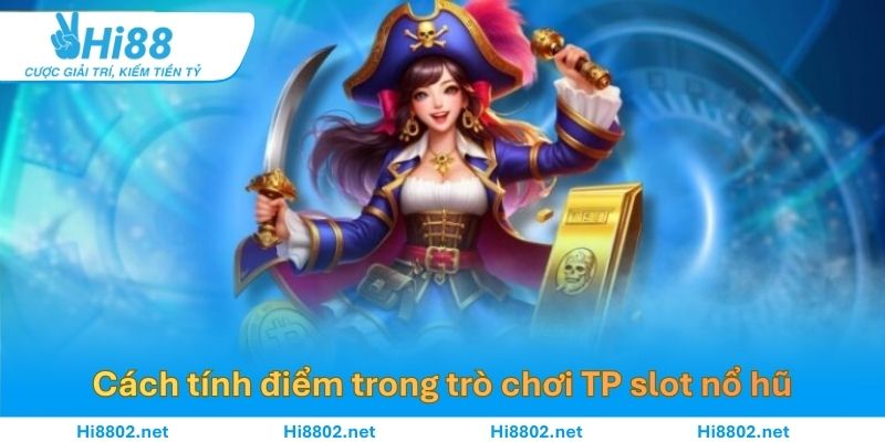 Cách tính điểm trong trò chơi TP slot nổ hũ