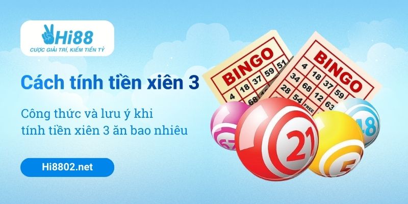 Cách tính tiền xiên 3 ăn bao nhiêu cho bạn biết