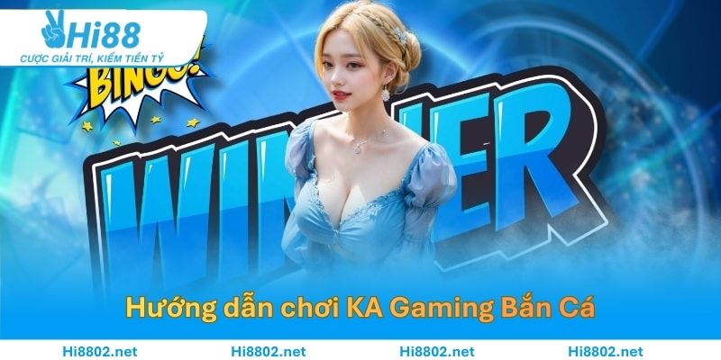 Hướng dẫn quy trình chơi KA Gaming Bắn Cá tại Hi88