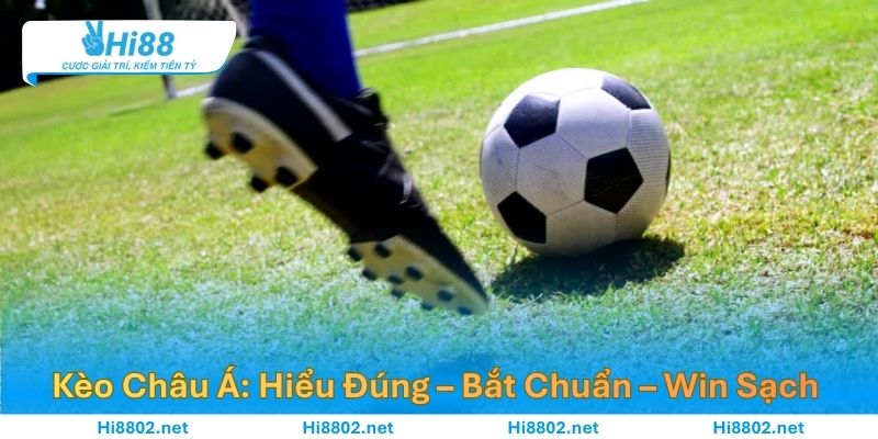 Kèo Châu Á: Hiểu Đúng – Bắt Chuẩn – Win Sạch Cho Người Mới