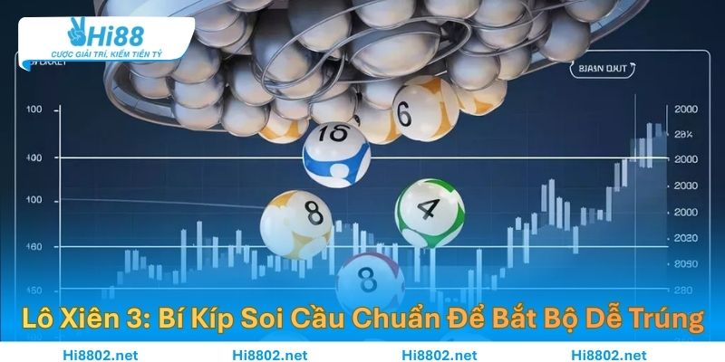 Lô Xiên 3: Bí Kíp Soi Cầu Chuẩn Để Bắt Bộ Dễ Trúng