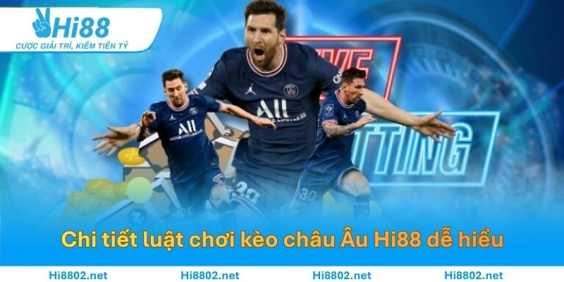 Luật chơi kèo châu Âu HI88 chi tiết