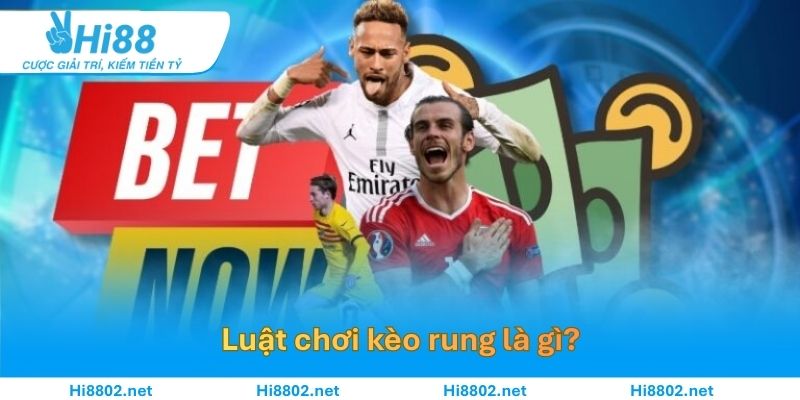 Khái niệm về kèo rung là gì?