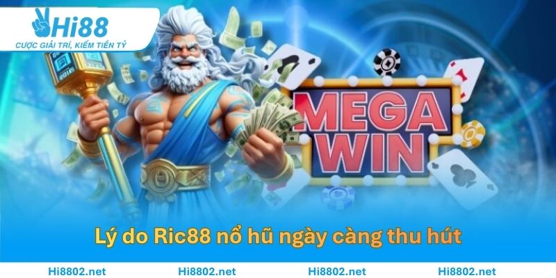 Lý do Ric88 nổ hũ ngày càng thu hút