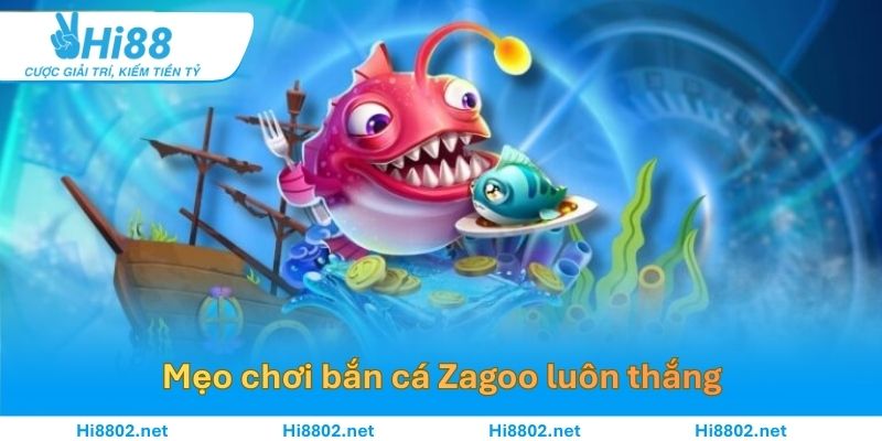 Mẹo chơi bắn cá Zagoo luôn thắng