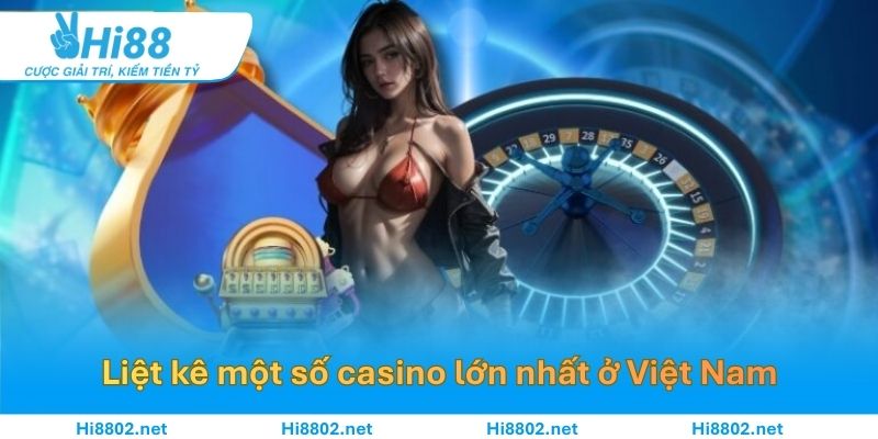 Liệt kê một số casino lớn nhất Việt Nam