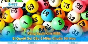 Rồng Bạch Kim Hi88 – Bí Quyết Soi Cầu 3 Miền Chuẩn Tới Nóc