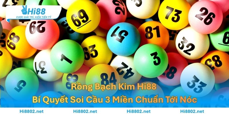 Rồng Bạch Kim Hi88 – Bí Quyết Soi Cầu 3 Miền Chuẩn Tới Nóc