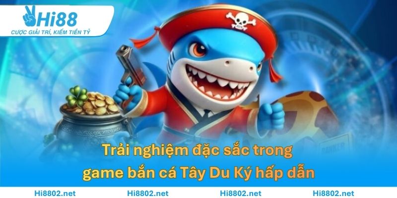 Trải nghiệm đặc sắc trong game bắn cá Tây Du Ký