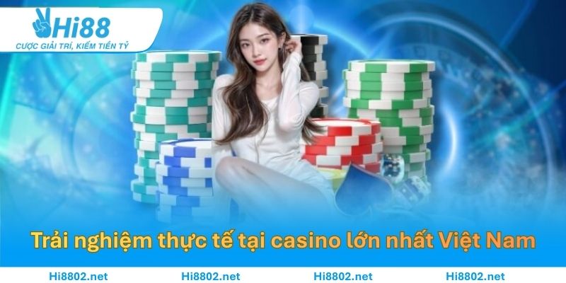 Những trải nghiệm thực tế tại casino lớn nhất Việt Nam