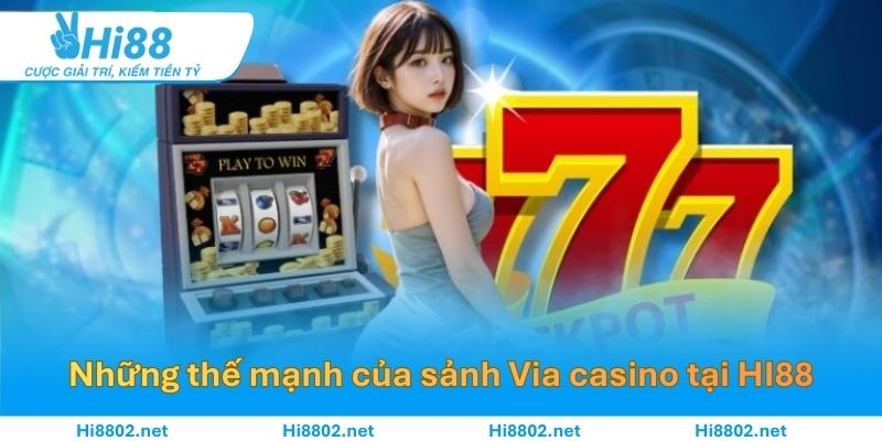 Những thế mạnh của sảnh Via casino tại HI88
