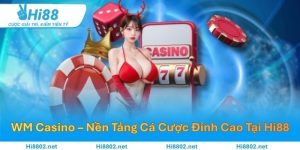 WM Casino – Nền Tảng Cá Cược Đỉnh Cao Tại Hi88