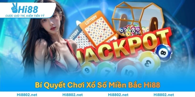 Bí Quyết Chơi Xổ Số Miền Bắc Với Các Khoản Thưởng Khủng